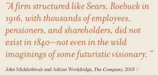 A firm structured like Sears, Roebuck in 1916, with thousands of employees, pensioners, and shareholders, did not exist in 1840