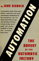 John Diebold. Automation: The Advent of the Automatic Factory. New York, Van Nostrand [1952].