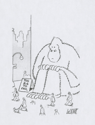 Glen Le Lievre, Too big to fail. The Wall Street Journal Cartoon Collection, Baker Library, Harvard Business School.